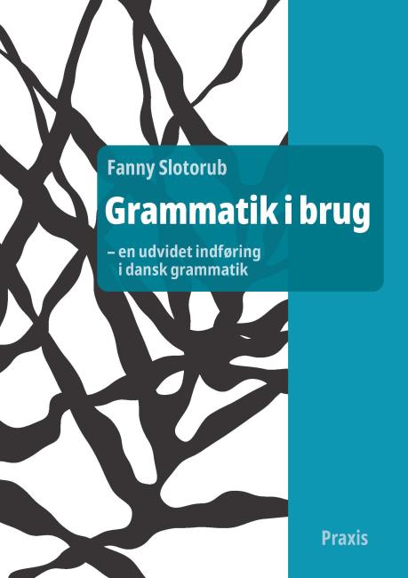 Grammatik i brug - en udvidet indføring i dansk grammatik