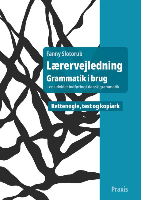 Grammatik i brug - en udvidet indføring i dansk grammatik, lærervejledning