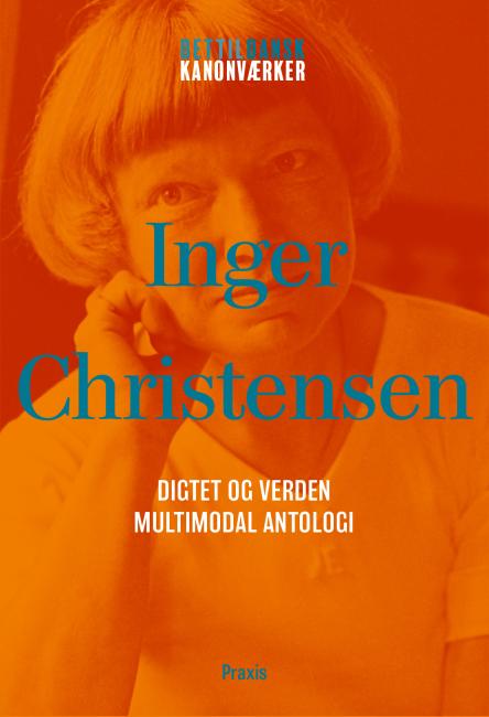 Inger Christensen: Digtet og verden – Multimodal antologi